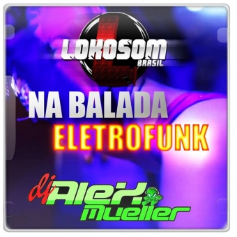 LOKOSOM BRASIL - NA BALADA ELETROFUNK
