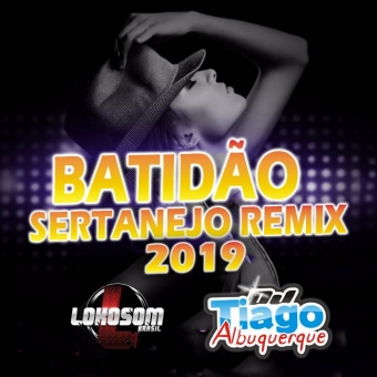 BATIDÃO SERTANEJO REMIX 2019 - DJ TIAGO ALBUQUERQUE