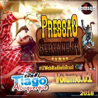 Pressão Sertaneja Vol.01 - 2016 - Dj Tiago Albuquerque