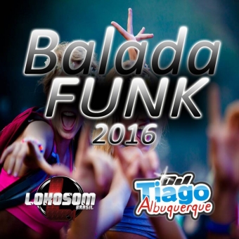 Balada Funk 2016 - Dj Tiago Albuquerque
