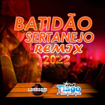 BATIDÃO SERTANEJO REMIX 2022 - DJ TIAGO ALBUQUERQUE