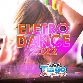 ELETRO DANCE 2022 - DJ TIAGO ALBUQUERQUE