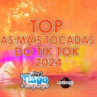 TOP AS MAIS TOCADAS DO TIK TOK - 2024 - DJ TIAGO ALBUQUERQUE