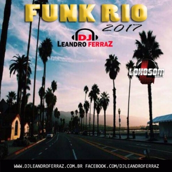 Baixar CD FUNK RIO 2017 - Dj LeandroFerraZ - Gênero: Funk | Lokosom