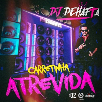 CARRETINHA ATREVIDA VOL2 DJ DEHAFTA