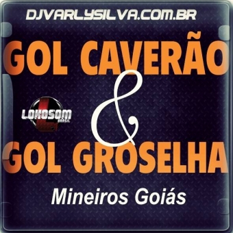 GOL CAVERÃO E GOL GROSELHA