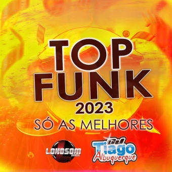 TOP FUNK 2023 - SÓ AS MELHORES
