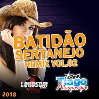 Batidão Sertanejo Remix Vol.02 - 2018 - Dj Tiago Albuquerque