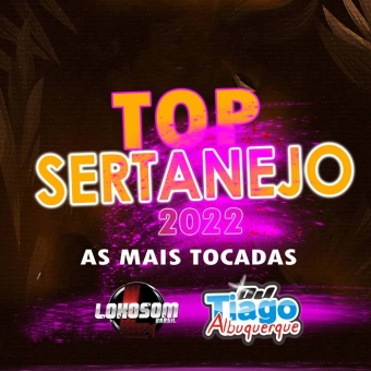TOP SERTANEJO 2022 - AS MAIS TOCADAS - DJ TIAGO ALBUQUERQUE