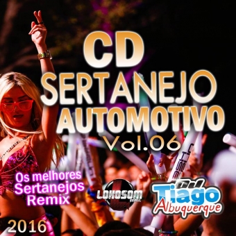 Sertanejo Automotivo Vol.06 - 2016 - Dj Tiago Albuquerque
