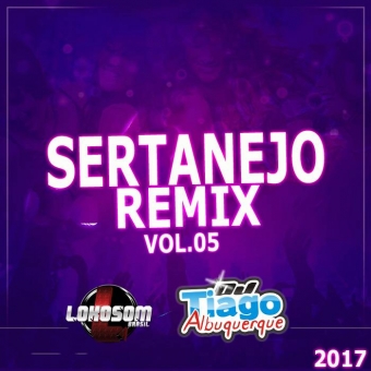 Sertanejo Remix Vol.05 - 2017 - Dj Tiago Albuquerque