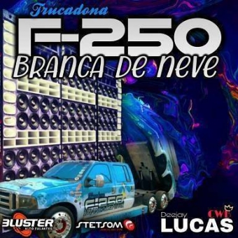 F250 Branca De Neve - DJ Lucas CWB