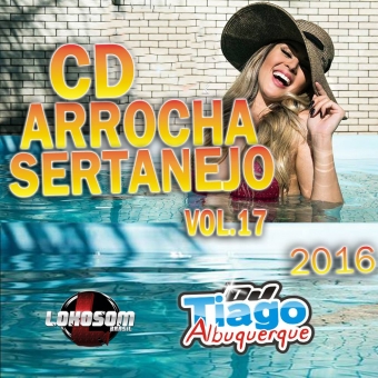 Arrocha Sertanejo Vol.17 - 2016 - Dj Tiago Albuquerque