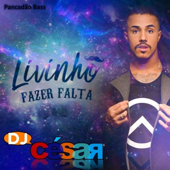 MC Livinho Feat DJ César - Fazer Falta (Pancadão Bass)