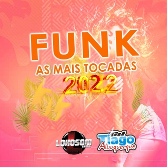 FUNK 2022 - AS MAIS TOCADAS - DJ TIAGO ALBUQUERQUE