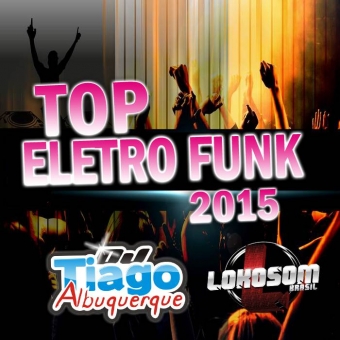 Top Eletro Funk - 2015 - Dj Tiago Albuquerque