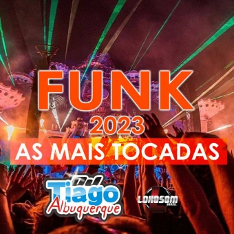 FUNK 2023 - AS MAIS TOCADAS - DJ TIAGO ALBUQUERQUE