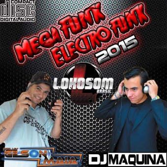 ELETROFUNK E MEGAFUNK 2015 ( BY DJ GILSON MAIA & DJ MAQUINA )