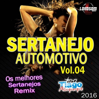Sertanejo Automotivo Vol.04 - 2016 - Dj Tiago Albuquerque