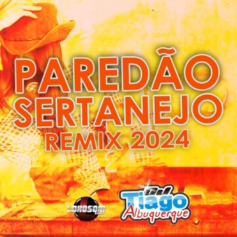 PAREDÃO SERTANEJO REMIX 2024 - DJ TIAGO ALBUQUERQUE