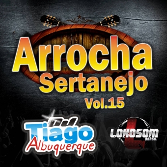 Arrocha Sertanejo Vol.15 - 2015 - Dj Tiago Albuquerque