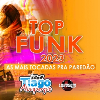 TOP FUNK 2023 - AS MAIS TOCADAS PRA PAREDÃO - DJ TIAGO ALBUQUERQUE