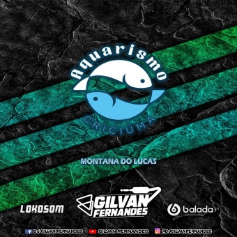 Aquarismo Criciuma e Montana Do Lucas - DJ Gilvan Fernandes