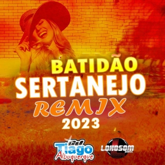BATIDÃO SERTANEJO REMIX 2023 - DJ TIAGO ALBUQUERQUE