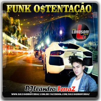Baixar CD FUNK OSTENTAÇÃO 2016 Dj djleandroferraz Gênero Funk